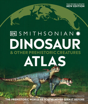 Book cover for Dinosaur and Other Prehistoric Creatures Atlas: The Prehistoric World as You've Never Seen It Before