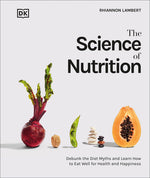 Book cover for The Science of Nutrition: Debunk the Diet Myths and Learn How to Eat Responsibly for Health and Happiness