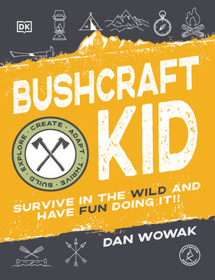 Book cover for Bushcraft Kid: Survive in the Wild and Have Fun Doing It!