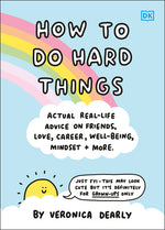 Book cover for How to Do Hard Things: Actual Real Life Advice on Friends, Love, Career, Wellbeing, Mindset, and More.