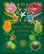 Book cover for The Secret World of Plants: Tales of More Than 100 Remarkable Flowers, Trees, and Seeds