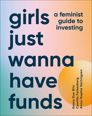 Book cover for Girls Just Wanna Have Funds: A Feminist's Guide to Investing