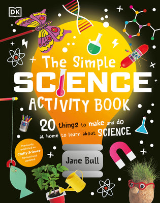 Book cover for The Simple Science Activity Book: 20 Things to Make and Do at Home to Learn about Science