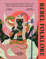 Book cover for Rebel Folklore: Empowering Tales of Spirits, Witches, and Other Misfits from Anansi to Baba Yaga