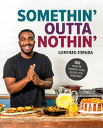 Book cover for Somethin' Outta Nothin': 100 Creative Comfort Food Recipes for Everyone