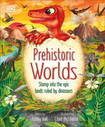 Book cover for Prehistoric Worlds: Stomp Into the Epic Lands Ruled by Dinosaurs