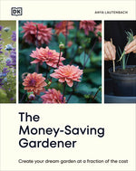Book cover for The Money-Saving Gardener: Create Your Dream Garden at a Fraction of the Cost