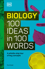 Book cover for Biology 100 Ideas in 100 Words: A Whistle-Stop Tour of Science's Key Concepts