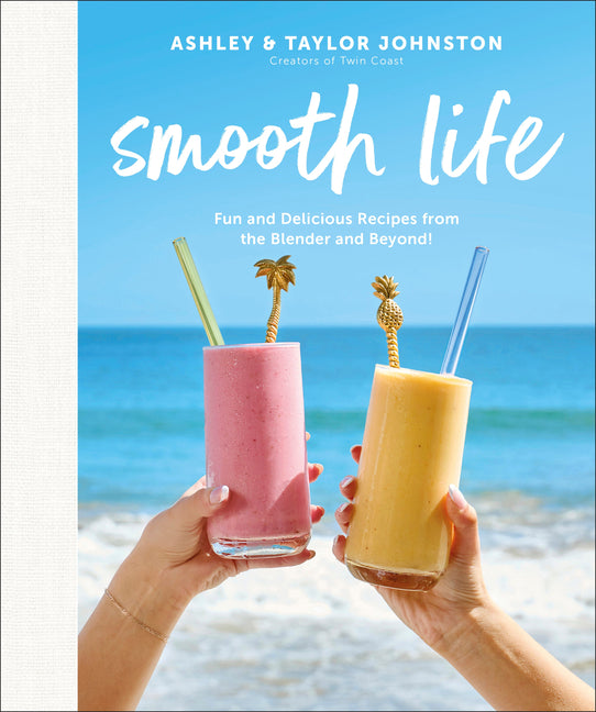 Book cover for Smooth Life: Fun and Delicious Recipes from the Blender and Beyond!: A Cookbook