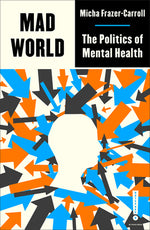 Book cover for Mad World: The Politics of Mental Health