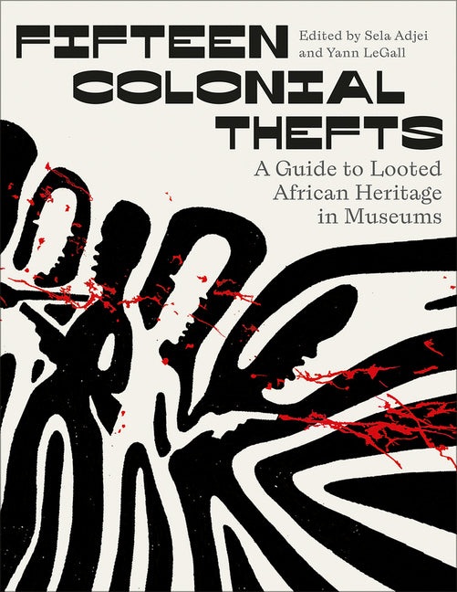 Book cover for Fifteen Colonial Thefts: A Guide to Looted African Heritage in Museums