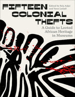 Book cover for Fifteen Colonial Thefts: A Guide to Looted African Heritage in Museums