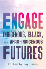 Book cover for Engage: Indigenous, Black, and Afro-Indigenous Futures