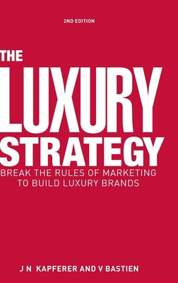 Book cover for The Luxury Strategy: Break the Rules of Marketing to Build Luxury Brands