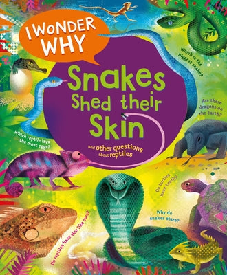 Book cover for I Wonder Why Snakes Shed Their Skin: And Other Questions about Reptiles