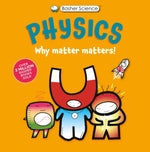 Book cover for Basher Science: Physics: Why Matter Matters!
