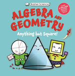 Book cover for Basher Science: Algebra and Geometry: Anything But Square!
