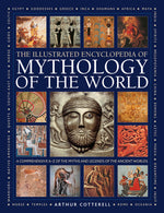 Book cover for Illustrated Encyclopedia of Mythology of the World: A Comprehensive A-Z of the Myths and Legends of the Ancient World