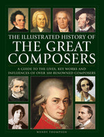 Book cover for Illustrated History of Great Composers: A Guide to the Lives, Key Works and Influences of Over 100 Renowned Composers