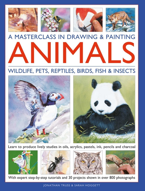 Book cover for Masterclass in Drawing & Painting Animals: Learn to Produce Lively Studies of Wildlife, Pets, Reptiles, Birds, Fish and Insects in Oils, Acrylics, Pas