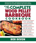 Book cover for The Complete Wood Pellet Barbeque Cookbook: The Ultimate Guide and Recipe Book for Wood Pellet Grills