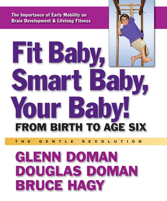 Book cover for Fit Baby, Smart Baby, Your Baby!: From Birth to Age Six (Replaces How to Teach Your Bab)
