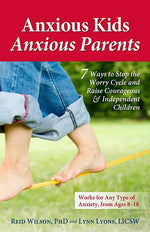 Book cover for Anxious Kids, Anxious Parents: 7 Ways to Stop the Worry Cycle and Raise Courageous & Independent Children
