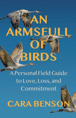Book cover for Armsfull of Birds: A Personal Field Guide to Love, Loss, and Commitment