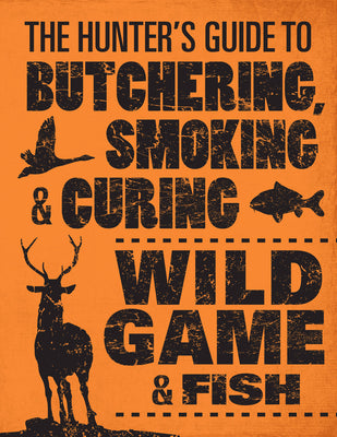 Book cover for The Hunter's Guide to Butchering, Smoking, and Curing Wild Game & Fish