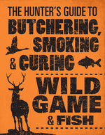 Book cover for The Hunter's Guide to Butchering, Smoking, and Curing Wild Game & Fish