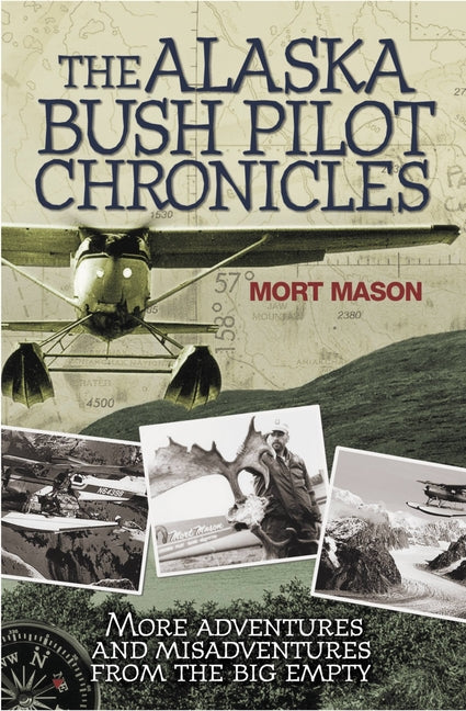 Book cover for Alaska Bush Pilot Chronicles: More Adventures and Misadventures from the Big Empty