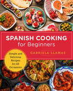Book cover for Spanish Cooking for Beginners: Simple and Delicious Recipes for All Occasions
