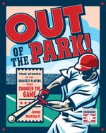 Book cover for Out of the Park!: True Stories of the Greatest Players Who Changed the Game
