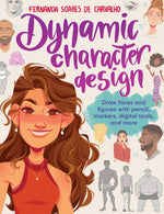 Book cover for Dynamic Character Design: Draw Faces and Figures with Pencil, Markers, Digital Tools, and More