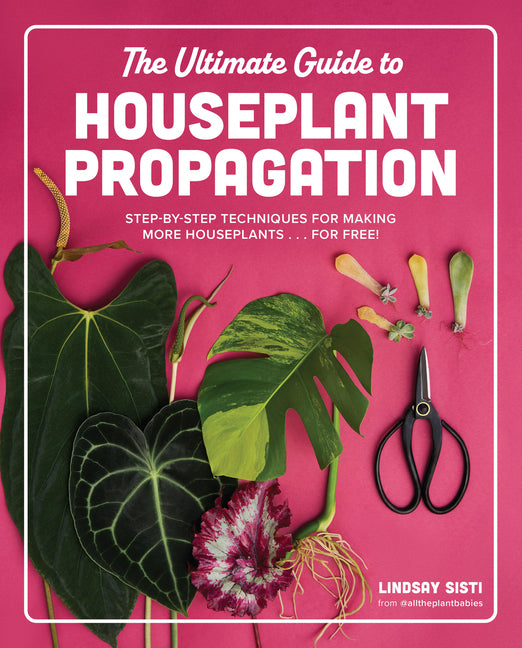 Book cover for Ultimate Guide to Houseplant Propagation: Step-By-Step Techniques for Making More Houseplants . . . for Free!