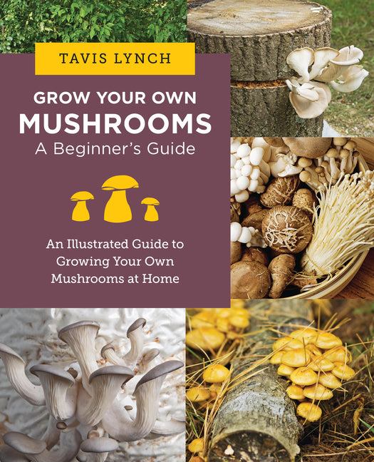 Book cover for Grow Your Own Mushrooms: A Beginner's Guide: An Illustrated Guide to Cultivating Your Own Mushrooms at Home