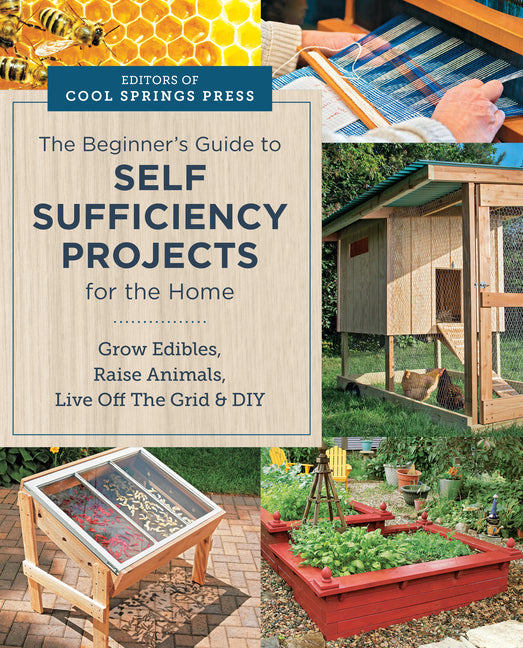 Book cover for Beginner's Guide to Self Sufficiency Projects for the Home: Grow Edibles, Raise Animals, Live Off the Grid & DIY
