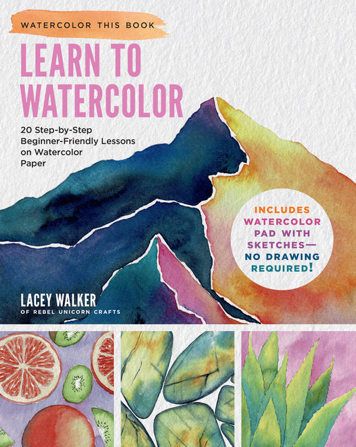 Book cover for Learn to Watercolor: 20 Step-By-Step Beginner-Friendly Lessons on Watercolor Paper - Includes Watercolor Pad with Sketches - No Drawing Required!