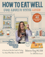 Book cover for How to Eat Well for Adults with ADHD: A Practical, Non-Diet Guide to Feeding Your Body & Mind When You Have ADHD