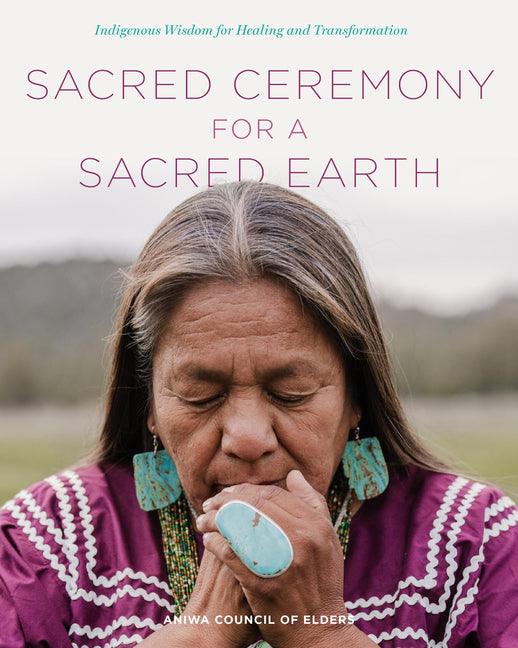 Book cover for Sacred Ceremony for a Sacred Earth: Indigenous Wisdom for Healing and Transformation