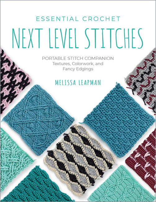 Book cover for Essential Crochet Next-Level Stitches: Portable Stitch Companion: Textures, Colorwork, and Fancy Edgings