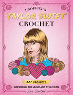 Book cover for Unofficial Taylor Swift Crochet: 20+ Projects Inspired by the Music and Style Icon
