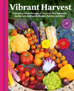 Book cover for Vibrant Harvest: Cultivating a Kaleidoscope of Colors in Your Vegetable Garden with Heirlooms, Modern Hybrids, and More