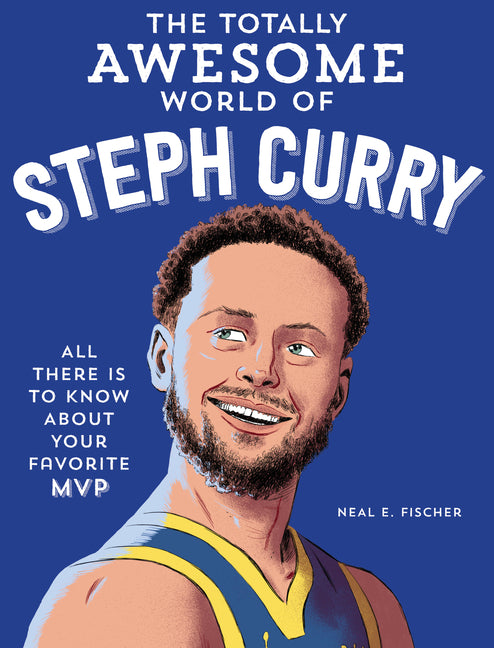 Book cover for Totally Awesome World of Steph Curry: Learn All There Is to Know about Your Favorite MVP