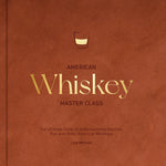 Book cover for American Whiskey Master Class: The Ultimate Guide to Understanding Bourbon, Rye, and Other American Whiskeys