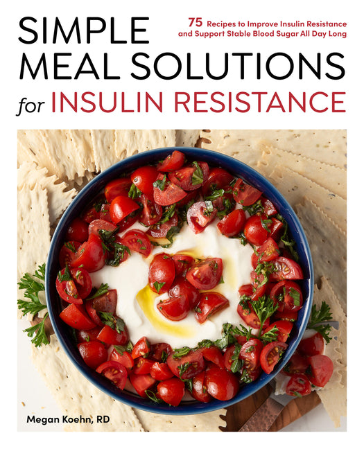 Book cover for Simple Meal Solutions for Insulin Resistance: 75 Recipes to Improve Insulin Resistance and Support Stable Blood Sugar