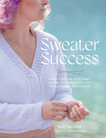 Book cover for Sweater Success: From Cast-On to Closet, Learn to Fearlessly Knit Pullovers & Cardigans