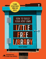 Book cover for How to Build Your Very Own Little Free Library: 11 Mini Structures You Can Build (Revised)