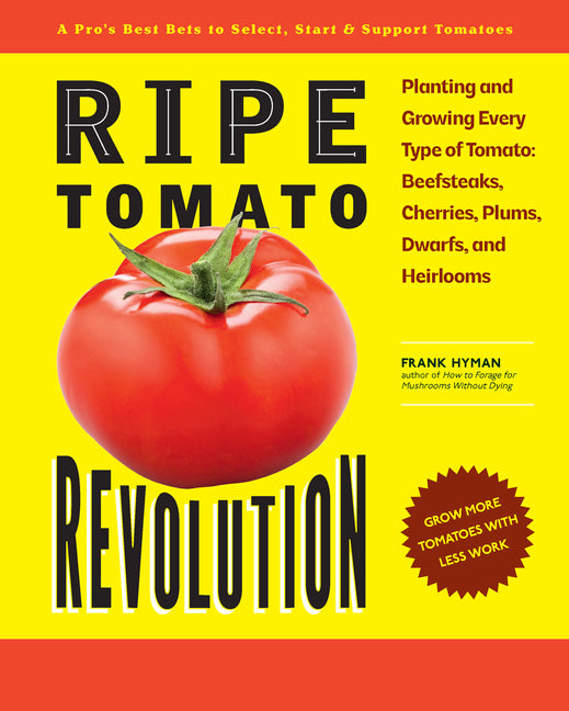 Book cover for Ripe Tomato Revolution: Planting and Growing Every Type of Tomato: Beefsteaks, Cherries, Plums, Dwarfs, and Heirlooms