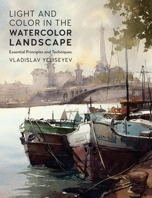 Book cover for Light and Color in the Watercolor Landscape: Essential Principles and Techniques
